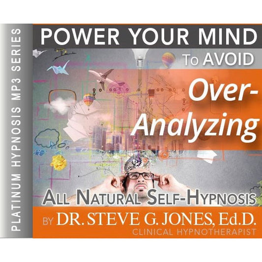 Avoid Over-Analyzing - Platinum Hypnosis audio by Dr. Steve G. Jones