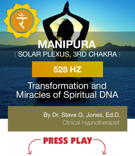 528 Hz: Manipura, 3rd (Solar Plexus) Chakra: Transformation and Miracles of Spiritual DNA